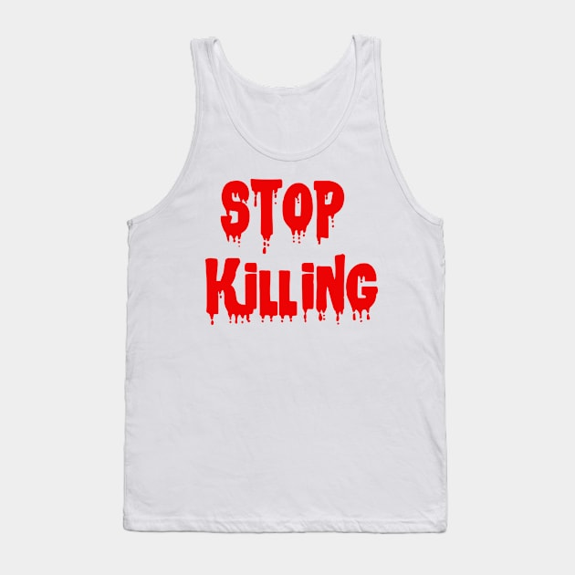 Stop killing Tank Top by sarahnash